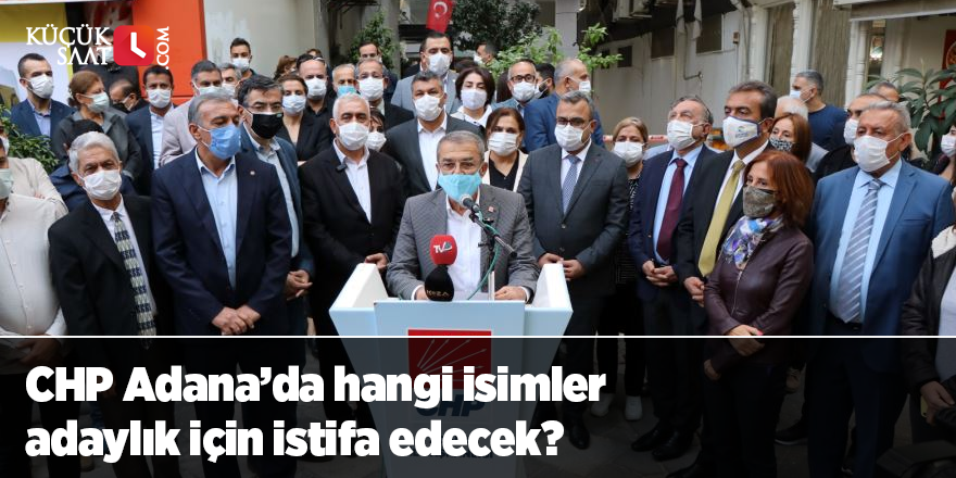 CHP Adana’da hangi isimler adaylık için istifa edecek?