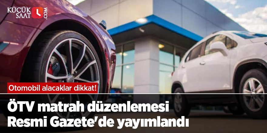 Otomobil alacaklar dikkat! ÖTV matrah düzenlemesi Resmi Gazete'de yayımlandı