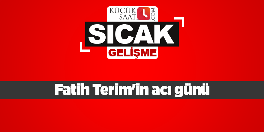 Fatih Terim'in acı günü