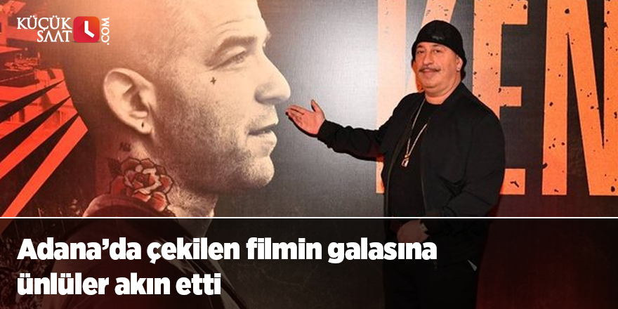 Adana’da çekilen filmin galasına ünlüler akın etti