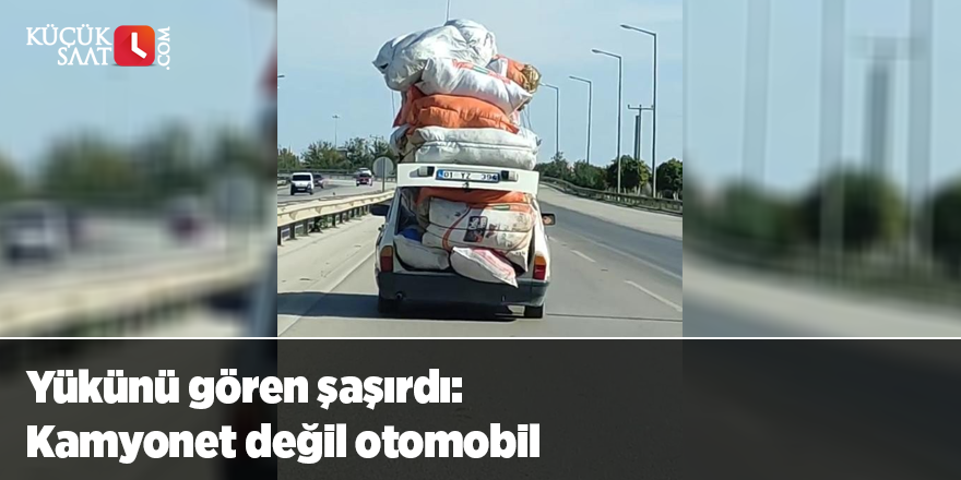 Yükünü gören şaşırdı: Kamyonet değil otomobil