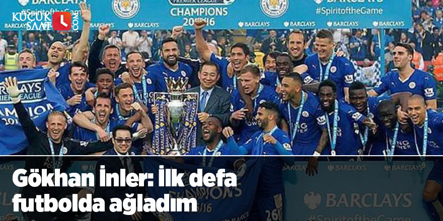 Gökhan İnler: İlk defa futbolda ağladım