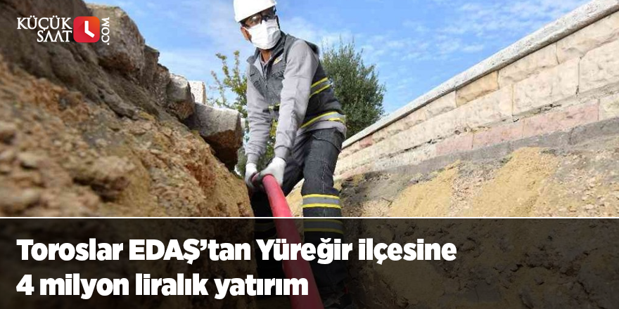 Toroslar EDAŞ’tan Yüreğir ilçesine 4 milyon liralık yatırım