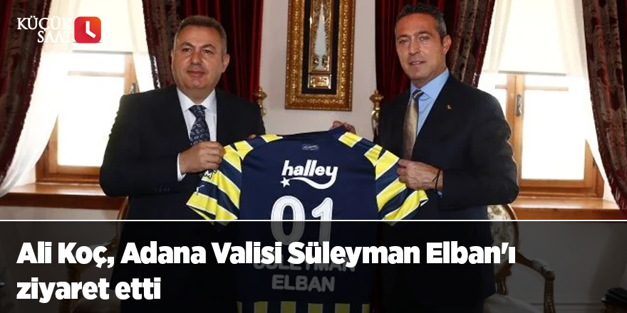 Ali Koç, Adana Valisi Süleyman Elban'ı ziyaret etti