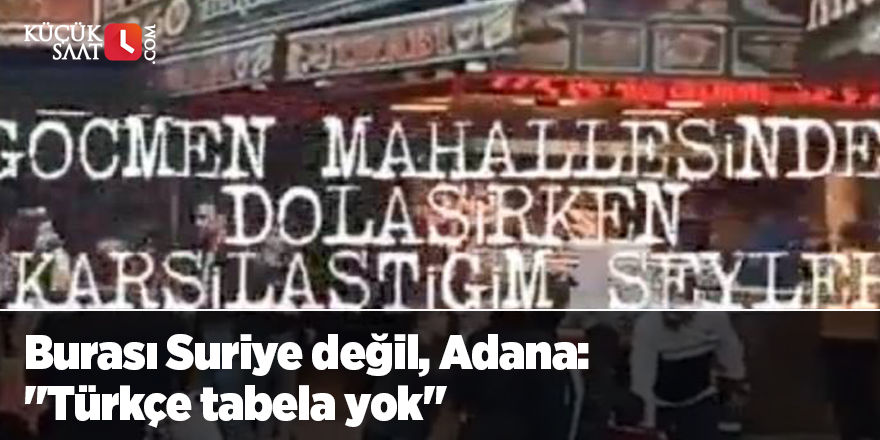 Burası Suriye değil, Adana: "Türkçe tabela yok"