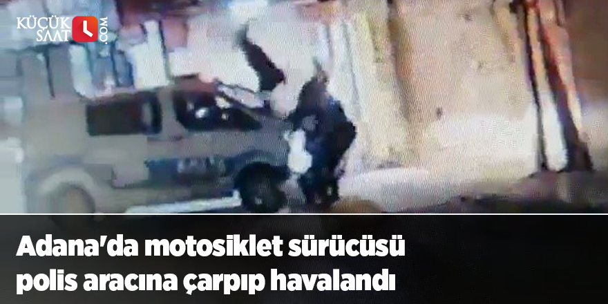 Adana'da motosiklet sürücüsü polis aracına çarpıp havalandı