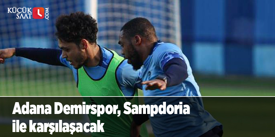 Adana Demirspor, Sampdoria ile karşılaşacak