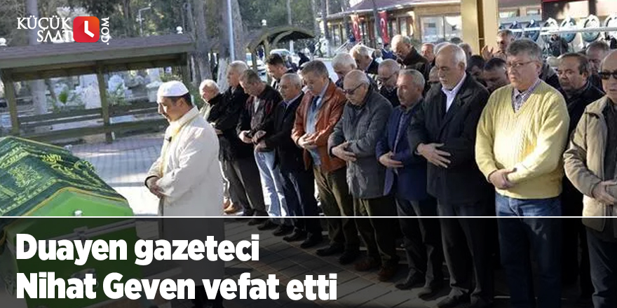 Duayen gazeteci Nihat Geven vefat etti