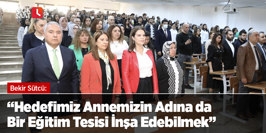 Bekir Sütcü: “Hedefimiz Annemizin Adına da Bir Eğitim Tesisi İnşa Edebilmek”