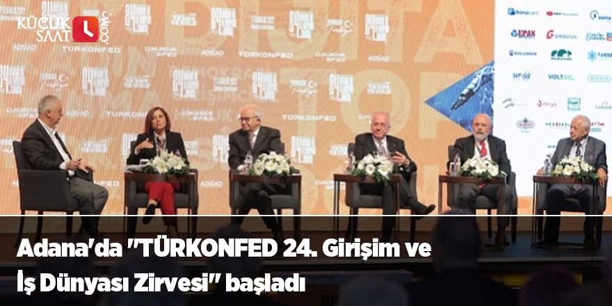 Adana'da "TÜRKONFED 24. Girişim ve İş Dünyası Zirvesi" başladı
