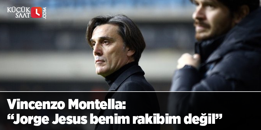Vincenzo Montella: “Jorge Jesus benim rakibim değil”