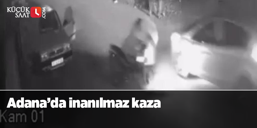 Adana’da inanılmaz kaza