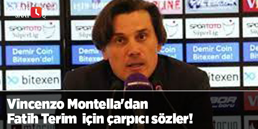 Vincenzo Montella'dan Fatih Terim için çarpıcı sözler!
