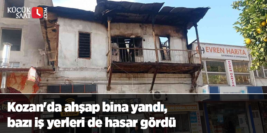 Kozan'da ahşap bina yandı, bazı iş yerleri de hasar gördü