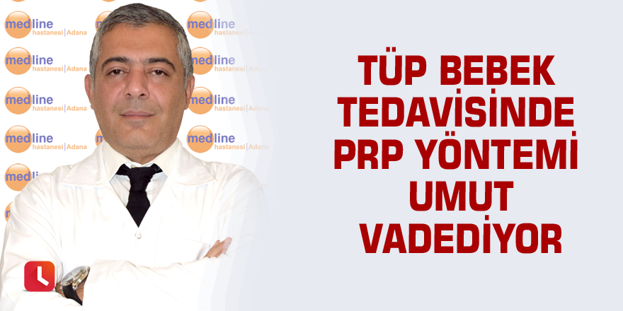 Tüp bebek tedavisinde PRP yöntemi umut vadediyor