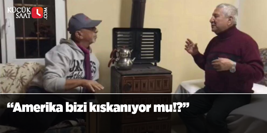 “Amerika bizi kıskanıyor mu!?”