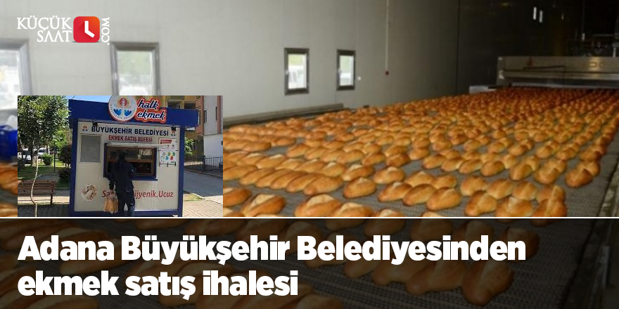 Adana Büyükşehir Belediyesinden ekmek satış ihalesi