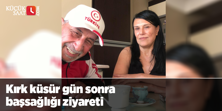 Kırk küsür gün sonra başsağlığı ziyareti