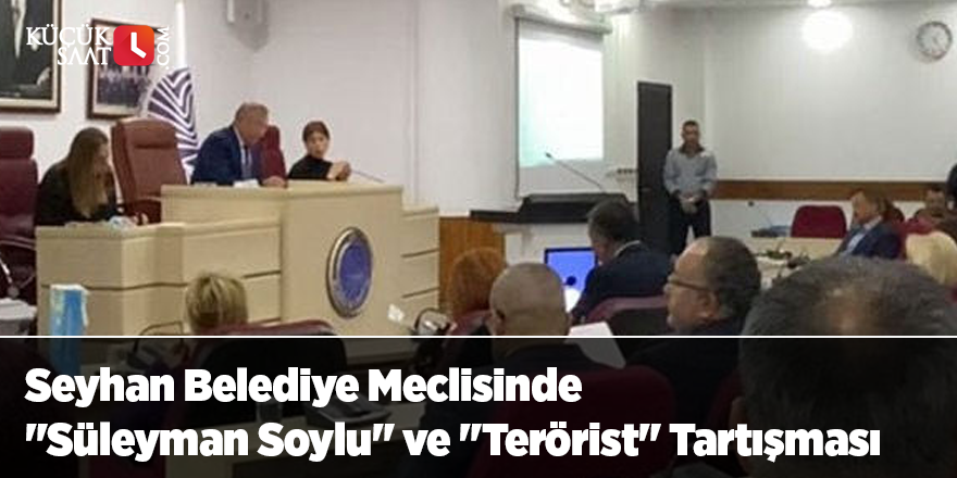 Seyhan Belediye Meclisinde "Süleyman Soylu" ve "Terörist" Tartışması