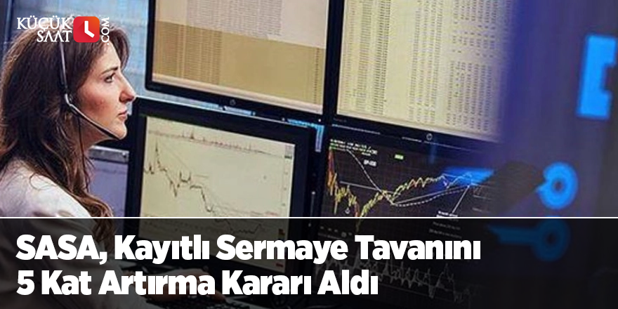 SASA, Kayıtlı Sermaye Tavanını 5 Kat Artırma Kararı Aldı