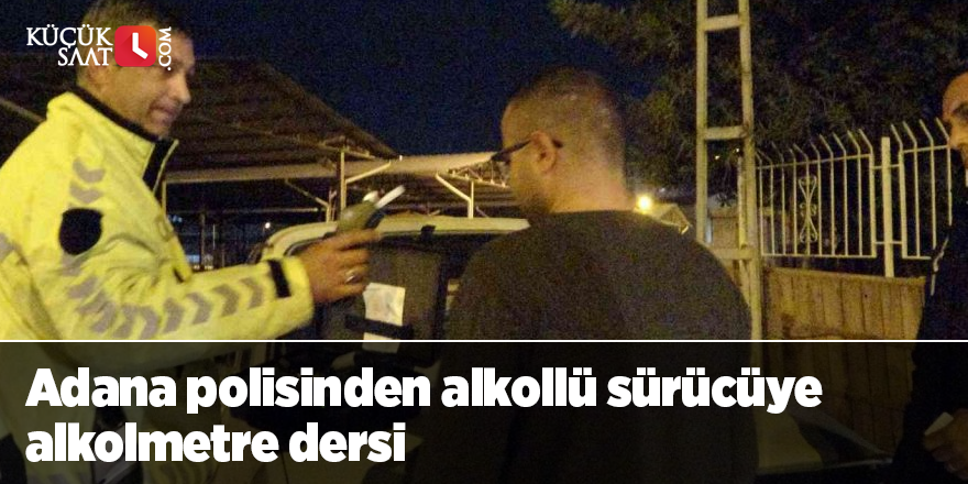 Adana polisinden alkollü sürücüye alkolmetre dersi