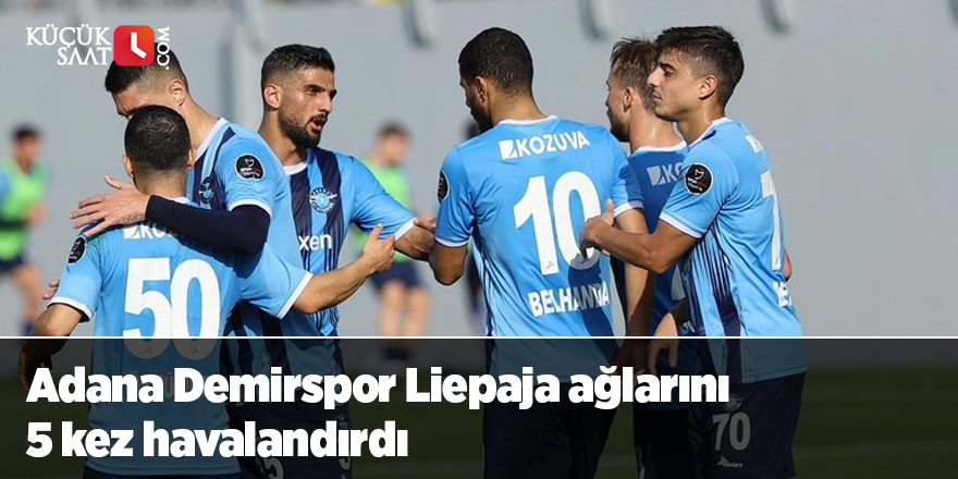 Adana Demirspor Liepaja ağlarını 5 kez havalandırdı