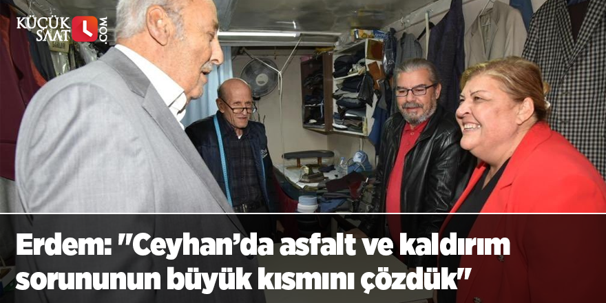 Erdem: "Ceyhan’da asfalt ve kaldırım sorununun büyük kısmını çözdük"