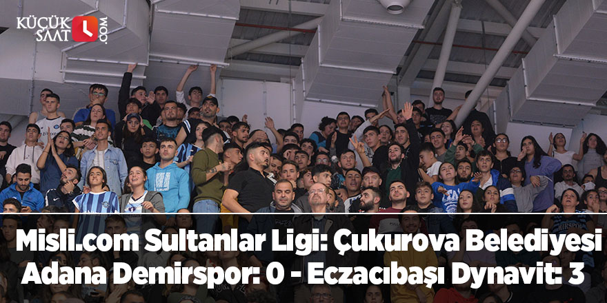 Misli.com Sultanlar Ligi: Çukurova Belediyesi Adana Demirspor: 0 - Eczacıbaşı Dynavit: 3