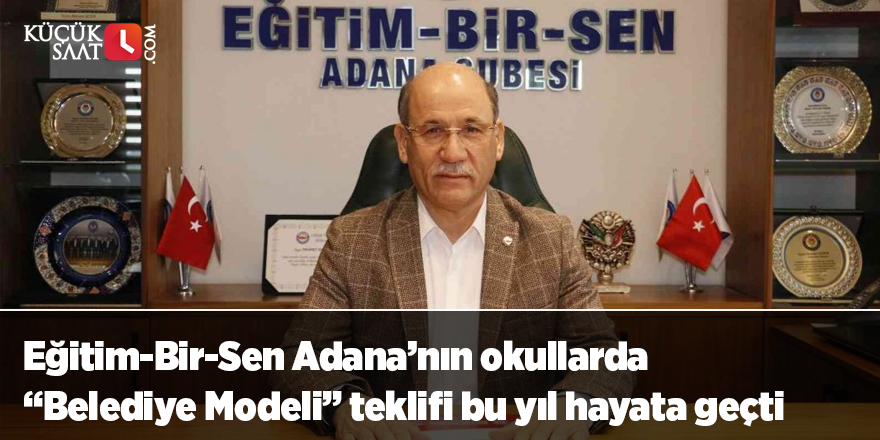 Eğitim-Bir-Sen Adana’nın okullarda “Belediye Modeli” teklifi bu yıl hayata geçti