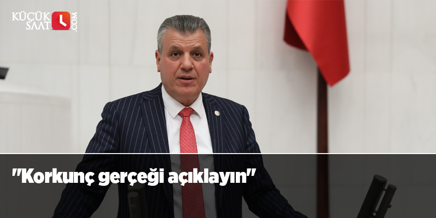 "Korkunç gerçeği açıklayın"