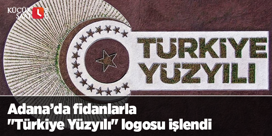 Adana’da fidanlarla "Türkiye Yüzyılı" logosu işlendi