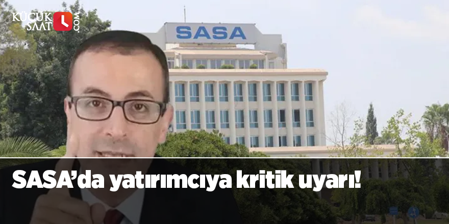 SASA’da yatırımcıya kritik uyarı!