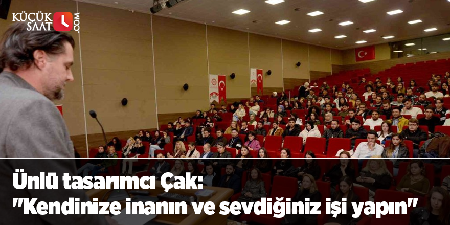 Ünlü tasarımcı Çak: "Kendinize inanın ve sevdiğiniz işi yapın"