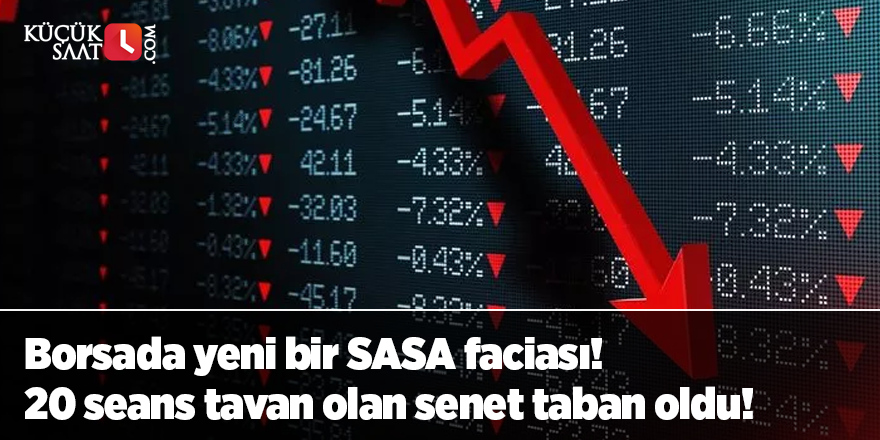 Borsada yeni bir SASA faciası! 20 seans tavan olan senet taban oldu!