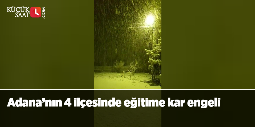 Adana’nın 4 ilçesinde eğitime kar engeli