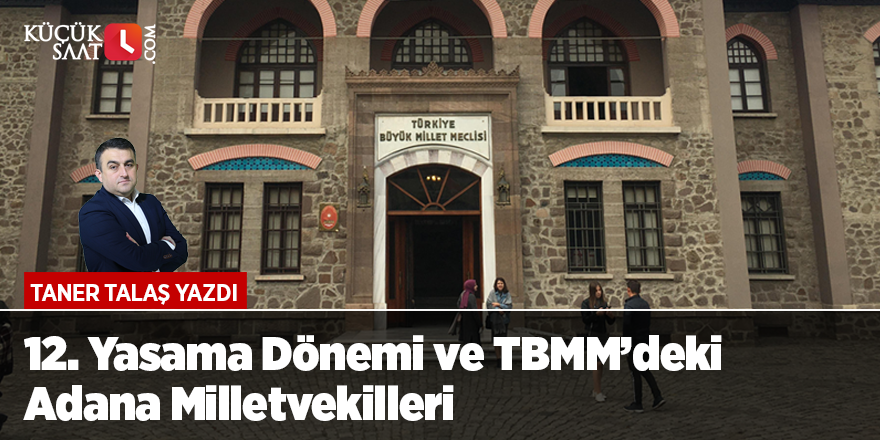 12. Yasama Dönemi ve TBMM’deki Adana Milletvekilleri