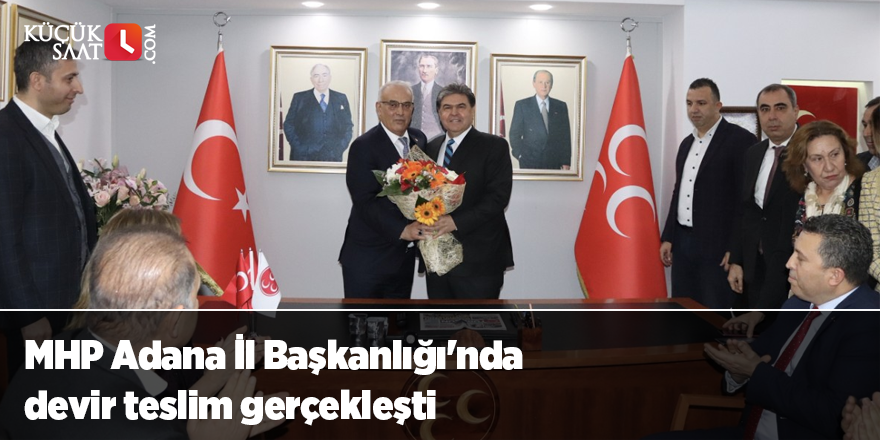 MHP Adana İl Başkanlığı'nda devir teslim gerçekleşti