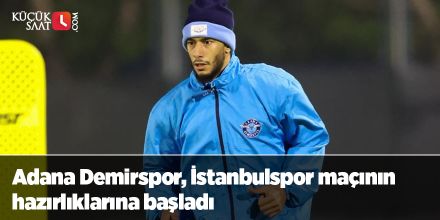 Adana Demirspor, İstanbulspor maçının hazırlıklarına başladı