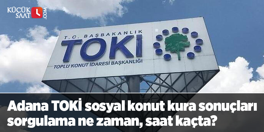 Adana TOKİ kura çekimi canlı izle! Adana TOKİ sosyal konut kura sonuçları sorgulama ne zaman, saat kaçta?