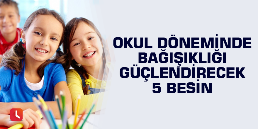 Okul döneminde bağışıklığı güçlendirecek 5 besin