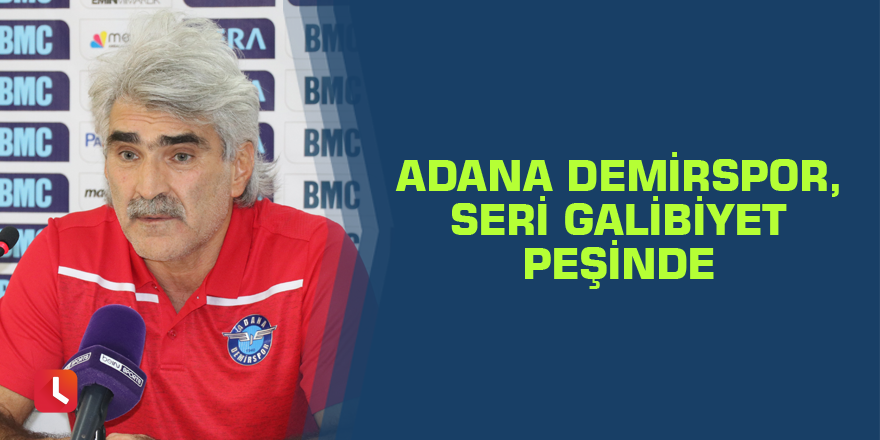 Adana Demirspor, seri galibiyet peşinde