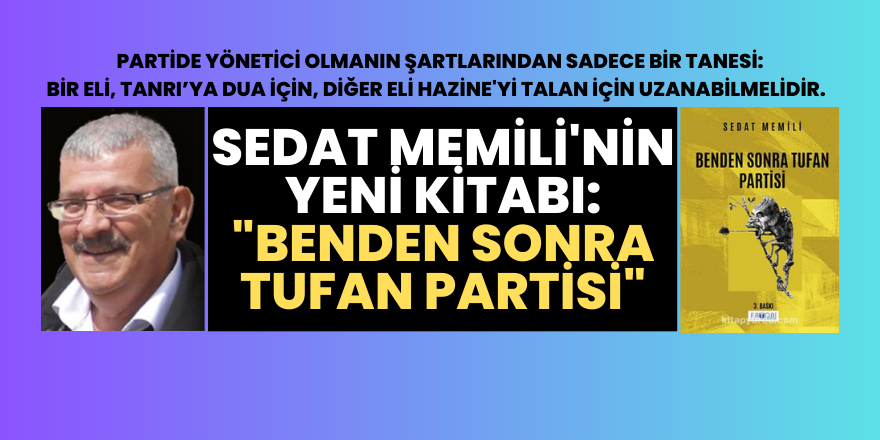 Sedat Memili'nin yeni kitabı: "Benden Sonra Tufan Partisi"