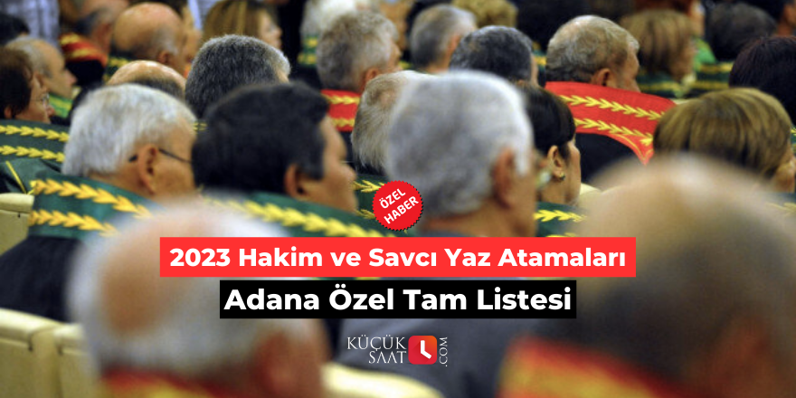 2023 Hakim ve Savcı Yaz Atamaları Adana Özel Tam Listesi