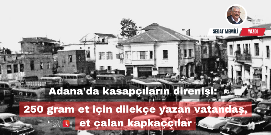 Adana'da kasapçıların direnişi: 250 gram et için dilekçe yazan vatandaş, et çalan kapkaççılar