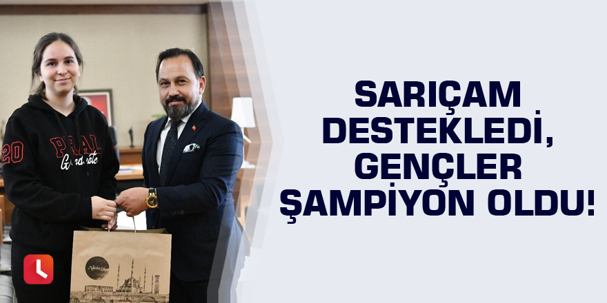 Sarıçam Belediyesi destekledi, gençler şampiyon oldu!