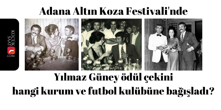 Adana Altın Koza Festivali'nde Yılmaz Güney ödülleri hangi kurum ve futbol kulübüne bağışladı?