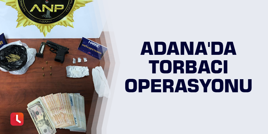 Adana'da torbacı operasyonu