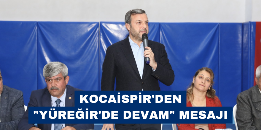 Kocaispir'den "Yüreğir'de devam" mesajı