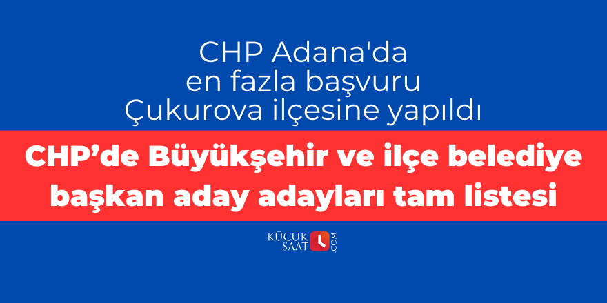 CHP Adana'da en fazla başvuru Çukurova ilçesine yapıldı