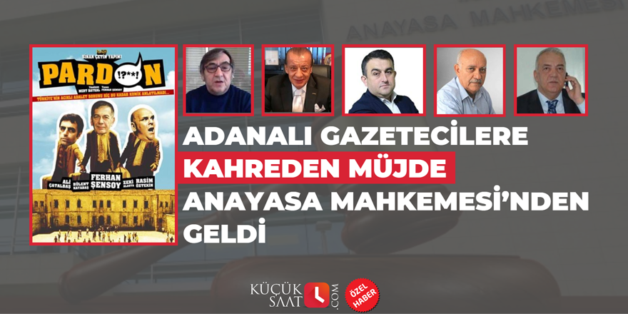 Adanalı gazetecilere kahreden müjde Anayasa Mahkemesi’nden geldi